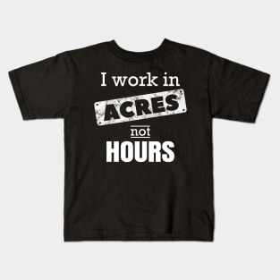 I Work In Acres Not Hours Farmer Farming Gift Kids T-Shirt